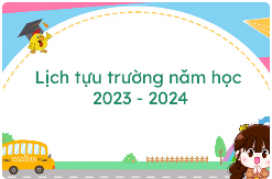 Lịch tựu trường năm học 2023 - 2024