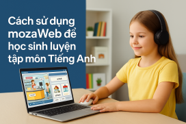 Cách sử dụng mozaWeb để học sinh luyện tập môn Tiếng Anh hiệu quả tại nhà