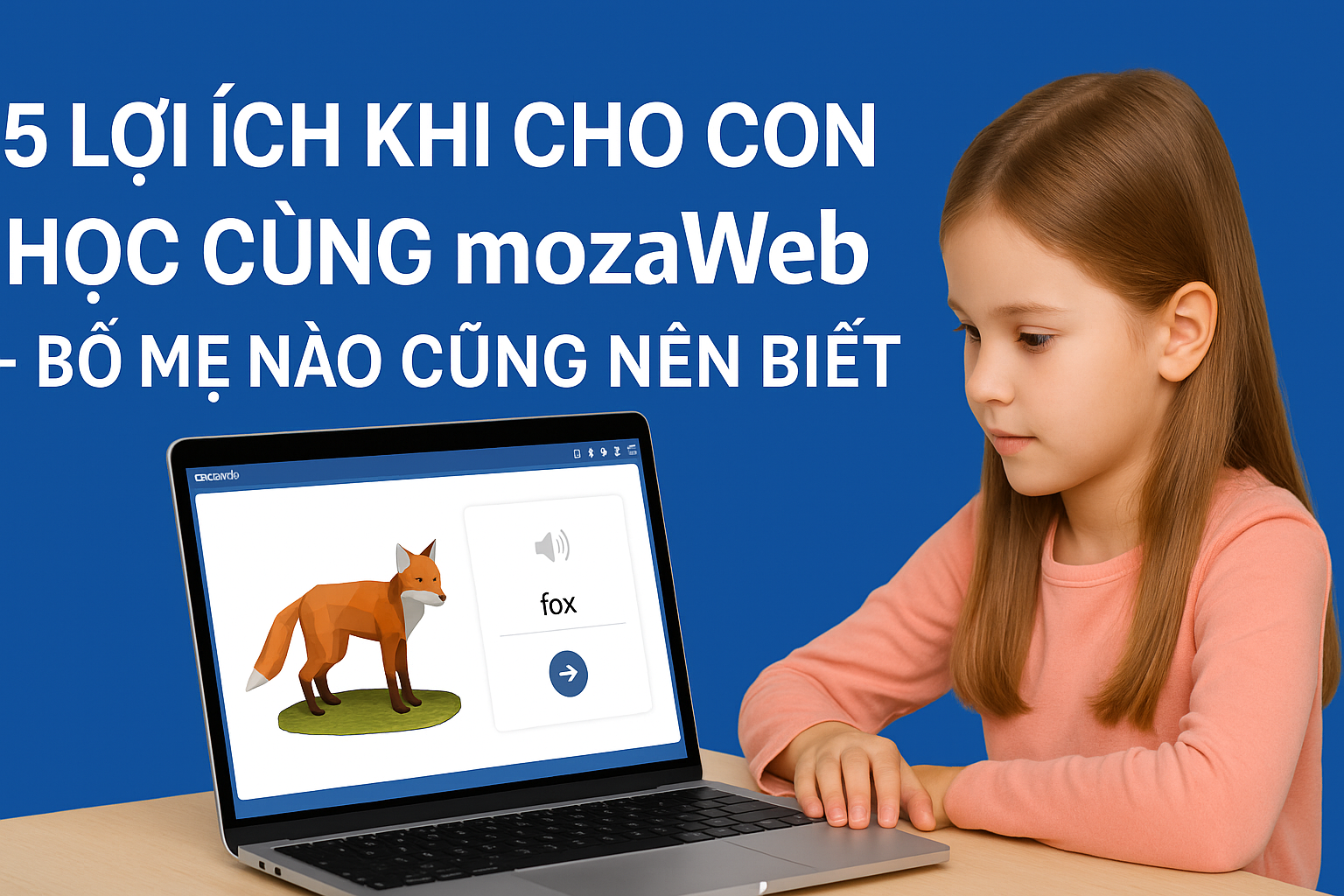  5 lợi ích khi cho con học cùng mozaWeb – bố mẹ nào cũng nên biết