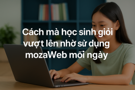 Cách mà học sinh giỏi vượt lên nhờ sử dụng mozaWeb mỗi ngày