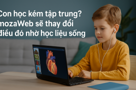 Con học kém tập trung? mozaWeb sẽ thay đổi điều đó nhờ học liệu sống động