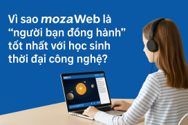 Vì sao mozaWeb là “người bạn đồng hành” tốt nhất với học sinh thời đại công nghệ?