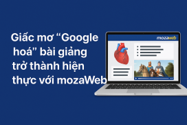 Giấc mơ “Google hóa” bài giảng trở thành hiện thực với mozaWeb