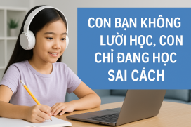 Con bạn không lười học, con chỉ đang học sai cách