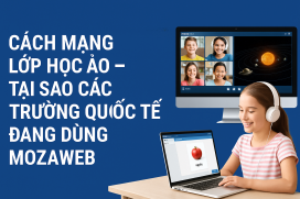 Cách mạng lớp học ảo - tại sao các trường quốc tế đang dùng mozaWeb