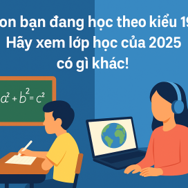 Con bạn đang học theo kiểu 1980? Hãy xem lớp học của 2025 có gì khác!