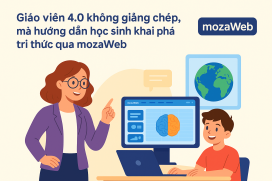 Giáo viên 4.0 không giảng chép, mà hướng dẫn học sinh khai phá tri thức qua mozaWeb