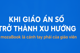 Khi giáo án số trở thành xu hướng - mozaBook là cánh tay phải của giáo viên