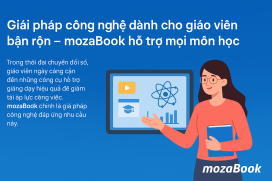 Giải pháp công nghệ dành cho giáo viên bận rộn – mozaBook hỗ trợ mọi môn học