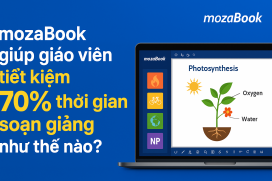 mozaBook giúp giáo viên tiết kiệm 70% thời gian soạn giảng như thế nào?