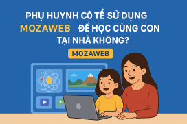 Phụ huynh có thể sử dụng mozaWeb để học cùng con tại nhà không?