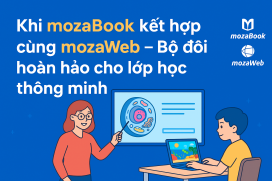 Khi mozaBook kết hợp cùng mozaWeb – Bộ đôi hoàn hảo cho lớp học thông minh
