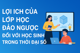 Lợi ích của lớp học đảo ngược đối với học sinh trong thời đại số