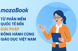 MOZABOOK – TỪ PHẦN MỀM QUỐC TẾ ĐẾN NGƯỜI BẠN ĐỒNG HÀNH CỦA NGÀNH GIÁO DỤC VIỆT NAM