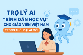 Trợ lý AI “bình dân học vụ” cho giáo viên Việt Nam – Bước đột phá trong chuyển đổi số giáo dục