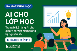 Ra mắt khóa học “AI cho lớp học” miễn phí – Trang bị kỹ năng AI cho giáo viên Việt Nam trong kỷ nguyên số