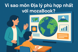 Vì sao môn Địa lý phù hợp nhất với mozaBook?