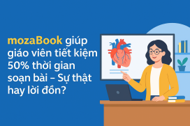 mozaBook giúp giáo viên tiết kiệm 50% thời gian soạn bài – Sự thật hay lời đồn?