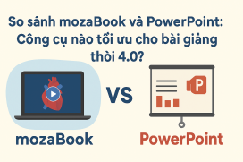 So sánh mozaBook và PowerPoint: Công cụ nào tối ưu cho bài giảng thời 4.0?