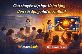 Câu chuyện lớp học từ im lặng đến sôi động nhờ mozaBook