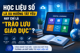 Học liệu số là xu hướng tất yếu hay chỉ là “trào lưu giáo dục”?